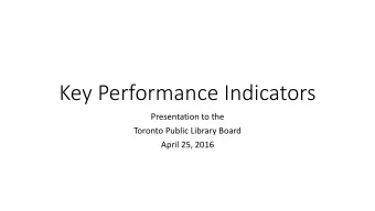 Key Performance Indicators  Presentation to the  Toronto Public Library Board  April 25, 2016  2015