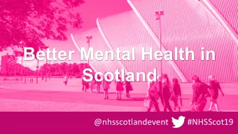 Better Mental Health in  Scotland  @nhsscotlandevent  #NHSScot19  Donna Bell  Director of Mental
