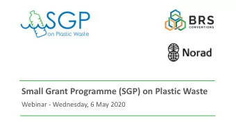 Small Grant Programme (SGP) on Plastic Waste  Webinar - Wednesday, 6 May 2020  The Regional Centre
