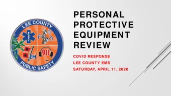 PERSONAL  PROTECTIVE  EQUIPMENT  REVIEW  COVID RESPONSE  LEE COUNTY EMS  SATURDAY, APRIL 11, 2020