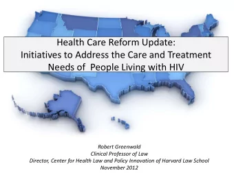 Health Care Reform Update:  Initiatives to Address the Care and Treatment  Needs of  People Living