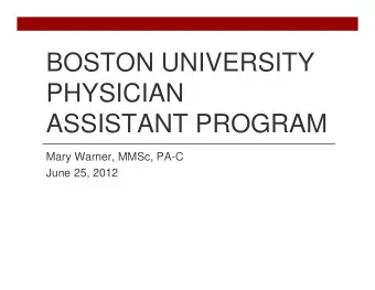 BOSTON UNIVERSITY  PHYSICIAN  ASSISTANT PROGRAM  Mary Warner, MMSc, PA-C  June 25, 2012