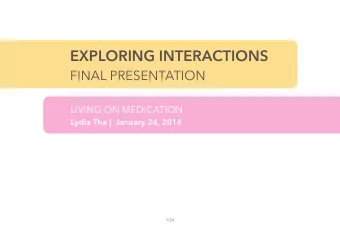 EXPLORING INTERACTIONS  FINAL PRESENTATION  LIVING ON MEDICATION  Lydia The |  January 24, 2014