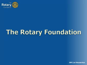 DRFC Len Nieuwenhuis  DRFC Len Nieuwenhuis What is The Rotary Foundation? It is Rotarys