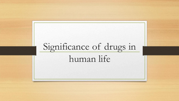 significance of drugs in human life disease