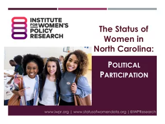 The Status of  Women in  North Carolina: P OLITICAL P ARTICIPATION  www.iwpr.org |