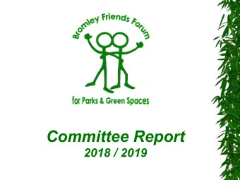 Committee Report  2018 / 2019  Your Committee Larry Herbert (Chair) - Friend of Keston Common John