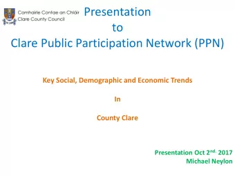to  Clare Public Participation Network (PPN)  Key Social, Demographic and Economic Trends  In