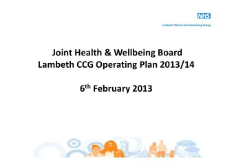 Joint Health &amp; Wellbeing Board  Lambeth CCG Operating Plan 2013/14 6 th February 2013 6 th