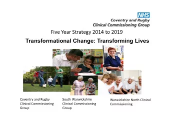 Five Year Strategy 2014 to 2019  Transformational Change: Transforming Lives  Coventry and Rugby