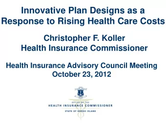 Response to Rising Health Care Costs  Christopher F. Koller  Health Insurance Commissioner  Health