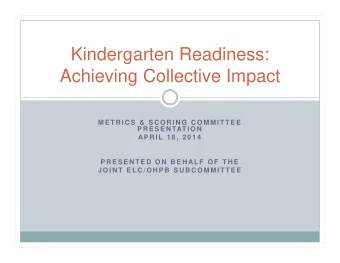 Kindergarten Readiness:  Achieving Collective Impact  M E T R I C S  &amp;  S C O R I N G  C O M M