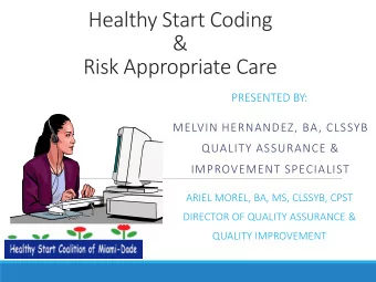 Healthy Start Coding  &amp;  Risk Appropriate Care  PRESENTED BY:  MELVIN HERNANDEZ, BA, CLSSYB