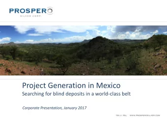 Project Generation in Mexico  Searching for blind deposits in a world-class belt  Corporate