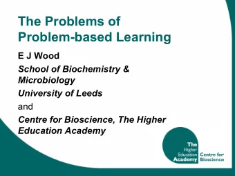 The Problems of  Problem-based Learning  E J Wood  School of Biochemistry &amp;  Microbiology