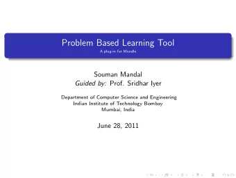 Problem Based Learning Tool  A plug-in for Moodle  Souman Mandal Guided by: Prof. Sridhar Iyer