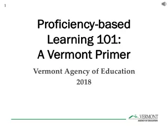 Lea  Learn  rning  ing 101: 1:  A V  A Verm  ermon  ont  t Pri  rime mer Vermont Agency of