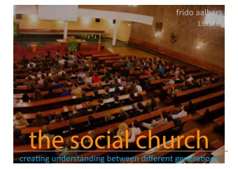 the social church  crea%ng  understanding  between  different  genera%ons