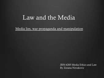 Law and the Media  Media lies, war propaganda and manipulation  JRN 6205 Media Ethics and Law  By
