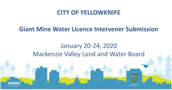 CITY OF YELLOWKNIFE  Giant Mine Water Licence Intervener Submission  January 20-24, 2020  Mackenzie