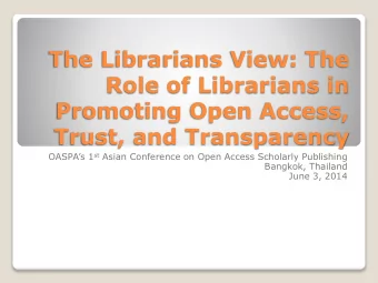 The Librarians View: The  Role of Librarians in  Promoting Open Access,  Trust, and Transparency