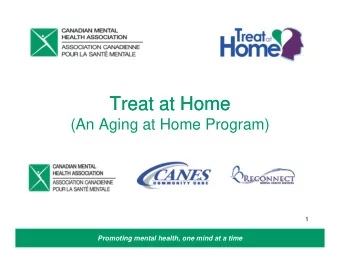 Treat at Home  Treat at Home  (An Aging at Home Program)  1  Promoting mental health, one mind at a