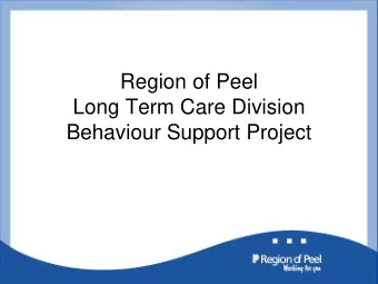 Region of Peel  Long Term Care Division  Behaviour Support Project  How did we get here?  Trend in