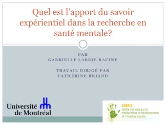 exprientiel dans la recherche en  sant mentale?  PA R  GA B RIELLE LA B RIE RA C INE  T RAVAIL
