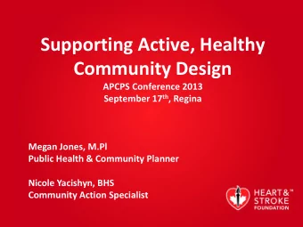 Community Design  APCPS Conference 2013 September 17 th , Regina  Megan Jones, M.Pl  Public Health