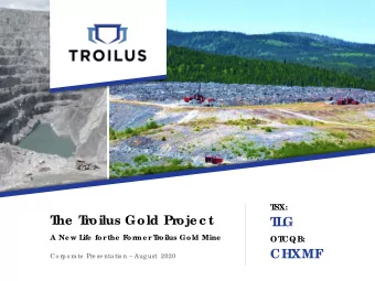 T  he  T  r  oilus Gold Pr  oje c t  T  L  G  A Ne w L  ife  for  the  F  or  me r  T  r  oilus