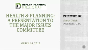 HEAL  ALTH &amp;  &amp; PLANNI  ANNING  NG:  A PRESEN  ENTATI  TION  ON T  TO  Susan Grich