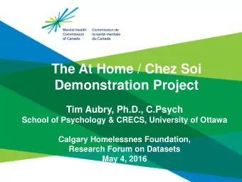 The At Home / Chez Soi  Demonstration Project  Tim Aubry, Ph.D., C.Psych  School of Psychology