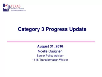 Category 3 Progress Update  August 31, 2016  Noelle Gaughen  Senior Policy Advisor  1115