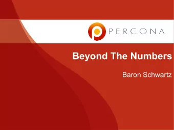 Beyond The Numbers  Baron Schwartz  Who Am I?  baron@percona.com  @xaprb