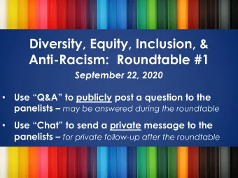 Diversity, Equity, Inclusion, &amp;  Anti-Racism:  Roundtable #1  September 22, 2020  Use