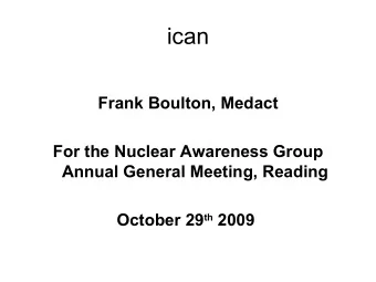 ican  Frank Boulton, Medact  For the Nuclear Awareness Group  Annual General Meeting, Reading