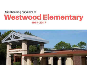 Westwood Elementary 1967 - 2017 1967 Westwood Elementary opened after an $ 805.000 bond was