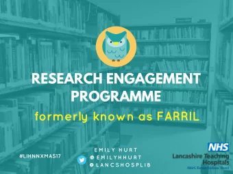 RESEARCH ENGAGEMENT  PROGRAMME  formerly known as FARRIL  E M I L Y  H U R T  #LIHNNXMAS17  @ E M I