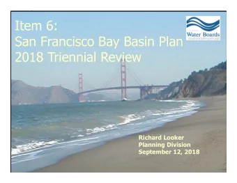 Item 6:  San Francisco Bay Basin Plan  2018 Triennial Review  Richard Looker  Planning Division