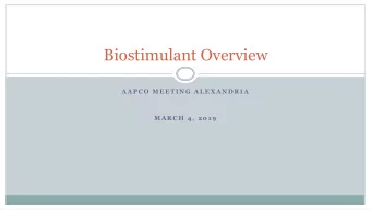 Biostimulant Overview  A A P C O  M E E T I N G  A L E X A N D R I A  M A R C H  4 ,  2 0 1 9