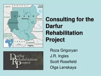 Consulting for the  Darfur  Rehabilitation  Project  Roza Grigoryan  J.R. Ingles  Scott Rosefield