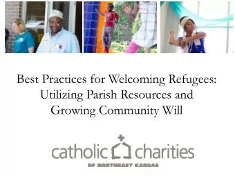 Best Practices for Welcoming Refugees:  Utilizing Parish Resources and  Growing Community Will