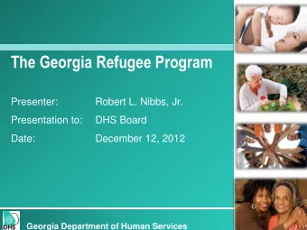 The Georgia Refugee Program  Presenter:  Robert L. Nibbs, Jr.  Presentation to:   DHS Board  Date:
