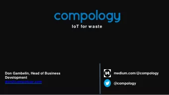 IoT for w aste  medium.com/@compology  Don Gambelin, Head of Business  Development