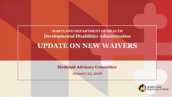 UPDATE ON NEW WAIVERS  Medicaid Advisory Committee  January 22, 2018  Agenda  Status of New Waivers