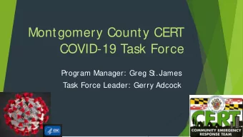 Montgomery County CERT  COVID-19 Task Force  Program Manager: Greg S  t.James  Task Force Leader: