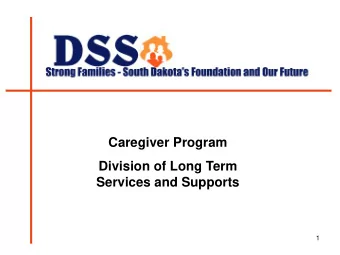 Caregiver Program  Division of Long Term  Services and Supports  1  Purpose of the Caregiver