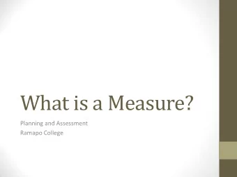 What is a Measure?  Planning and Assessment  Ramapo College  What is a Measure?  A measure(s)