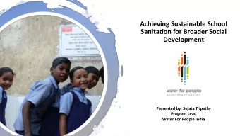 Sanitation for Broader Social  Development  Presented by: Sujata Tripathy  Program Lead  Water For