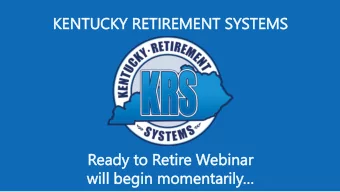 KENT  ENTUCKY R  RETIRE  IREMEN  ENT S  SYSTEMS  EMS  Rea  eady to R  o Ret  etire W  Web  ebinar